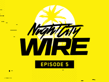 Night City Wire Episode 5